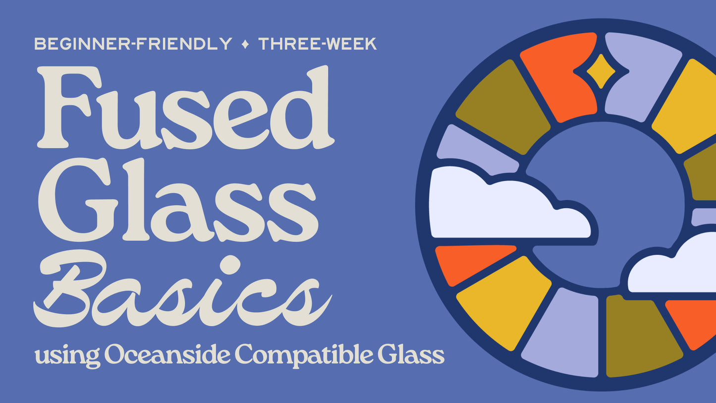 Fused Glass Basics - 3-Week Class - July/August