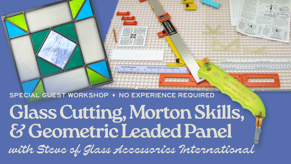 Special Guest Workshop: Glass Cutting, Morton Skills & a Geometric Leaded Panel - November 7th