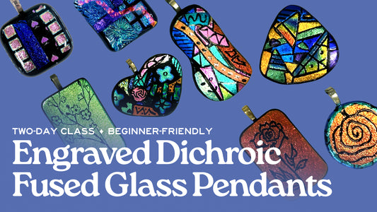 Engraved Dichroic Fused Glass Pendants - 2-Day Class - June 18 & 19